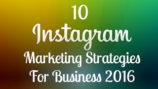 10 Instagram Marketing Strategies For Business 2016