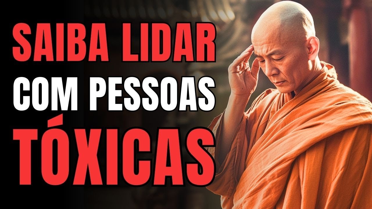 SAIBA LIDAR COM PESSOAS TÓXICAS: 7 Ensinamentos Budistas Para Evitar Conflitos Desnecessários