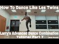 How To Dance Like Les Twins Larry S Advanced Footwork Dance Combination Tutorial Part 7