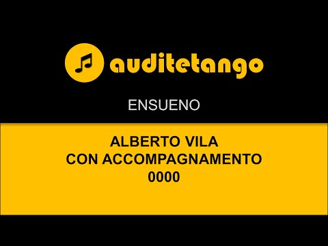 ENSUENO - ALBERTO VILA - CON ACCOMPAGNAMENTO - 0000 - TANGO VALS CANTATO