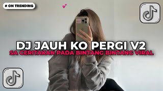 Download lagu DJ JAUH KO PERGI V2 - SA CERITAKAN PADA BINTANG BINTANG FULL SONG VIRAL TIKTOK 2026 ANGGI VALENTIA mp3