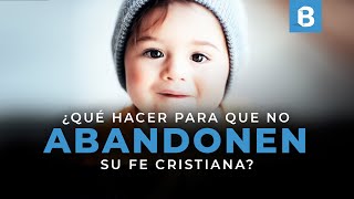 4 factores para que los NIÑOS no ABANDONEN la FE al crecer