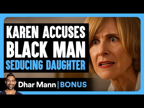 KAREN Accuses Black Man SEDUCING DAUGHTER | Dhar Mann Bonus!