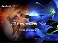 I'll Remember You Elvis Presley ~ Traduzione in ...