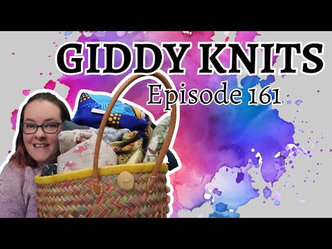 Giddy Knits - Episode 161 - Finished Objects and Lots of WIPs