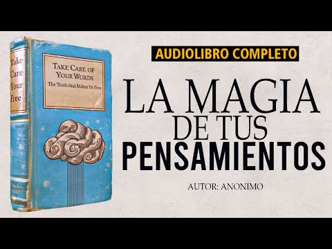La Magia de tus Pensamientos: "Cuida tus Palabras" - Autor Anónimo | Audiolibro