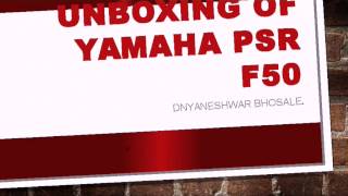 Video thumbnail for Unboxing Yamaha PSR F50 by Dnyanesh Bhosale