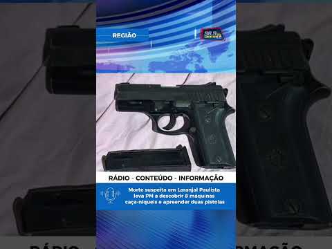 Morte suspeita em Laranjal Paulista leva PM a descobrir 8 máquinas caça-níqueis e apreender armas