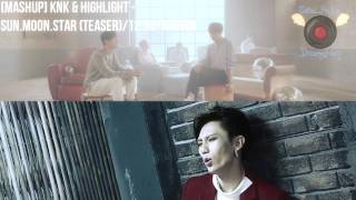 [MASHUP] KNK & HIGHLIGHT - Sun.Moon.Star (Teaser)/12:30/Ribbon [ 해.달.별 (Teaser) X 12시 30분 X 리본]