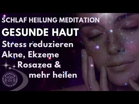 Finde tiefen inneren Frieden & heile deine Haut im Schlaf | Meditation | Stressreduzierung | Chakra