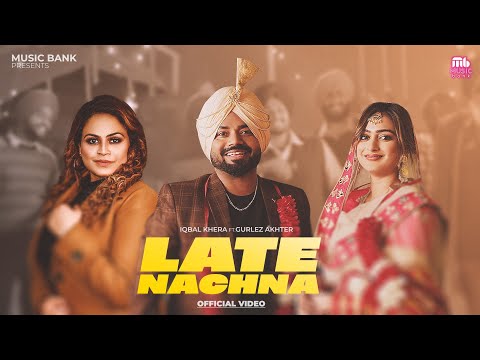 Late Nachna (Official Video) Iqbal Khera Ft. Gurlez Akhtar | Sachin Ahuja | Muskan Gupta |Music Bank
