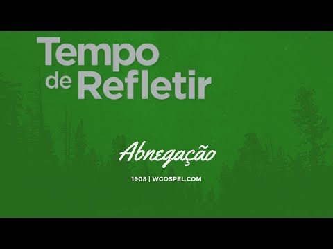 Tempo de Refletir 1908 - Abnegação