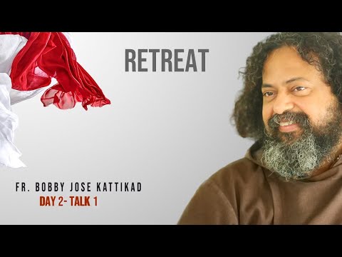 Fr Bobby Jose Kattikadu Retreat Day 2-Talk1