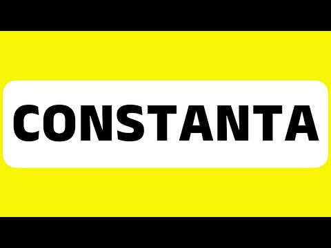 How to Pronounce Constanta (City in Romania on the Black Sea coast) Correctly