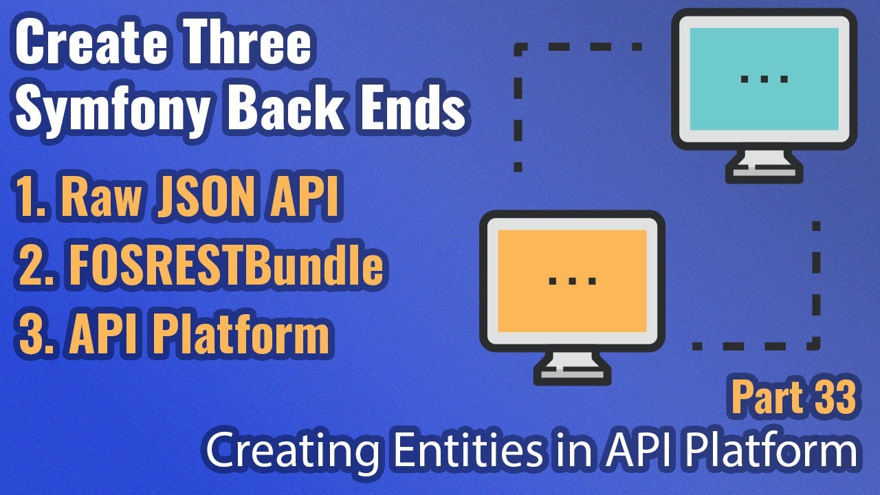 Create Three Symfony Back Ends - Part #33 - Create Entities with API Platform's Schema Generator