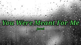 Jewel - You Were Meant For Me (Lyrics)