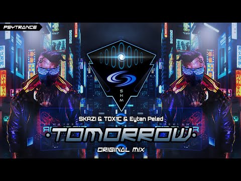 PSYTRANCE ◈ SKAZI & TOX1C & Eytan Peled - Tomorrow (Original Mix)