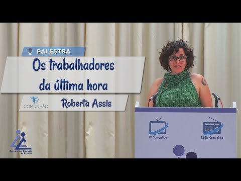 PALESTRA ESPÍRITA | OS TRABALHADORES DA ÚLTIMA HORA - Roberta Assis