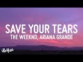 The Weeknd & Ariana Grande - Save Your Tears (Remix) (Lyrics)