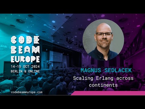 Scaling Erlang across Continents - Magnus Sedlacek | Code BEAM Europe 2024