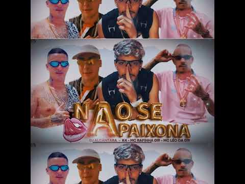 Não se Apaixona - Mc K4, Dj Alcantara, Mc Rafinha 019 e Mc Leo da 019