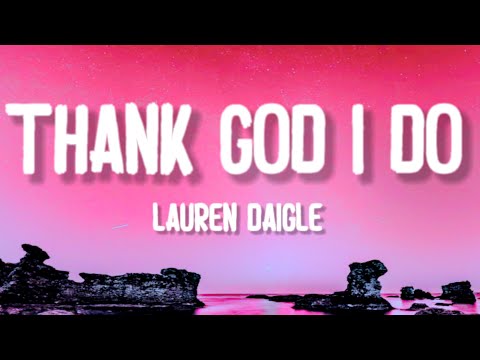 Lauren Daigle - Thank God I Do (Lyrics)