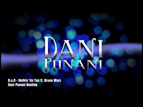 B.o.B - Nothin' On You ft. Bruno Mars (Dani Punani Bootleg)