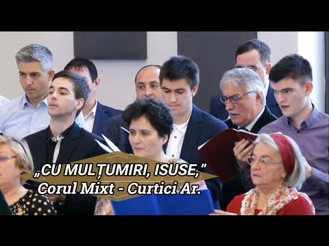 „CU MULȚUMIRI, ISUSE” - CORUL MIXT CURTICI