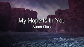 My Hope Is In You - Lyric Video - Aaron Shust