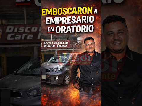 Empresario Angel Anibal Medrano, fue emboscado en Oratorio