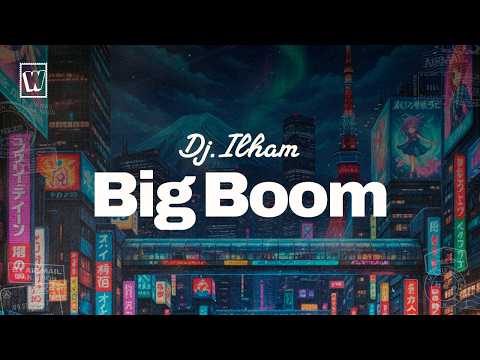 DJ.ILHAM - BIG BOOM (Lyrics)