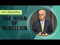John Macarthur The Reign Of Rebellion Part 1A Motivational Speech 1147