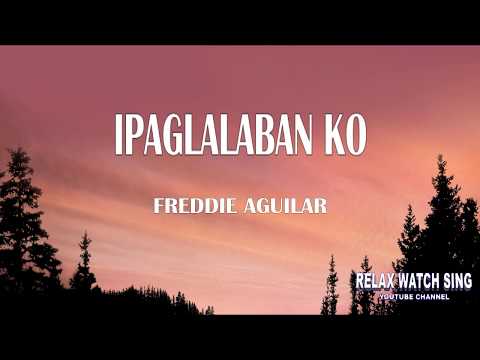 Ipaglalaban ko - Freddie Aguilar (lyrics)