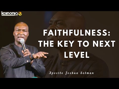 FAITHFULNESS IS KEY TO YOUR PROMOTION - Apostle Joshua Selman