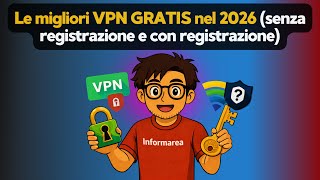 Le migliori VPN gratis nel 2026 (con registrazione e senza registrazione)