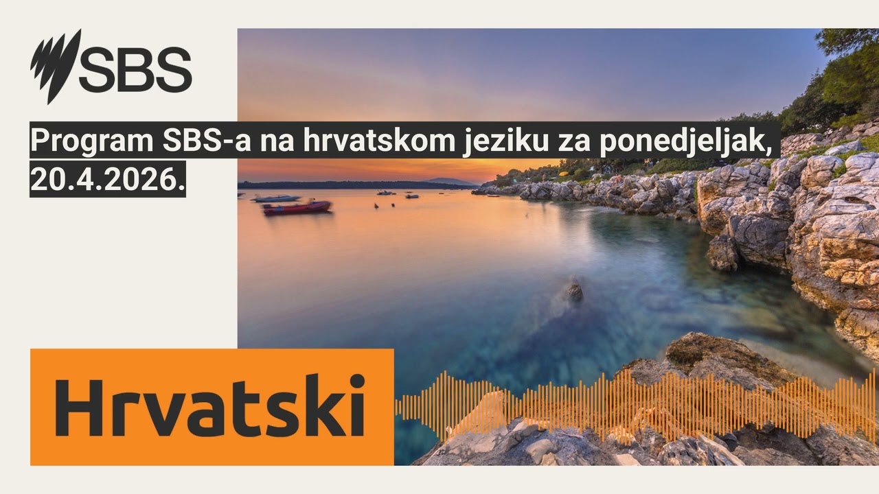 Program SBS-a na hrvatskom jeziku za ponedjeljak, 20.4.2026. | SBS Croatian - SBS na hrvatskom