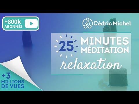 25 minutes de Méditation RELAXATION 🎧🎙 Cédric Michel