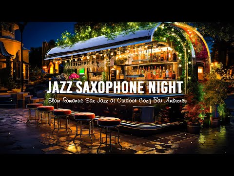Jazz Saxophone Night ???? Slow Romantic Sax Jazz for Relax, Good Mood at Outdoor Cozy Bar Ambience