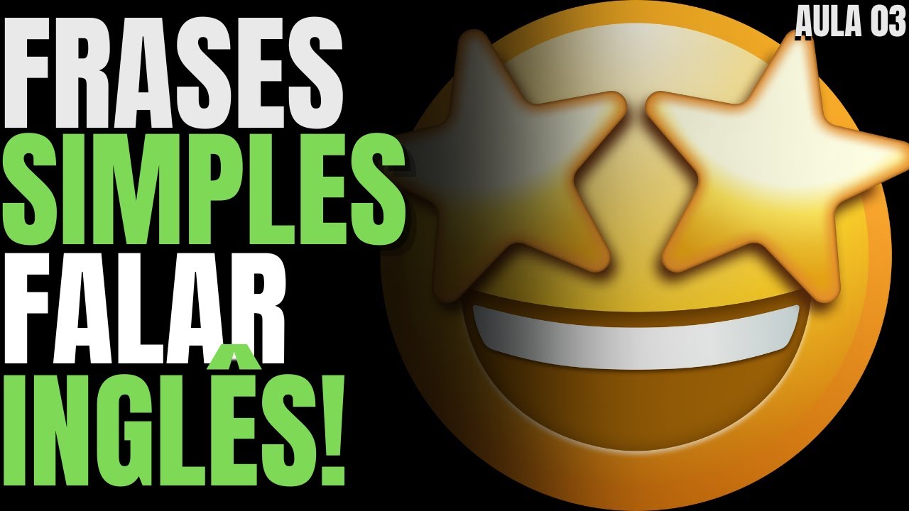 AULA 03: COMO APRENDER INGLÊS SOZINHO: Frases Simples do Cotidiano