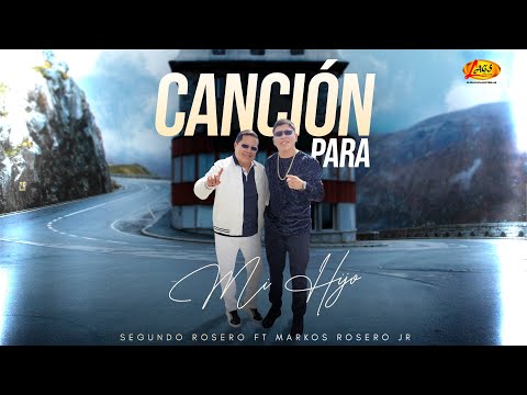 Segundo Rosero FT Markos Rosero Jr - Canción Para Mi Hijo (Vídeo Oficial)