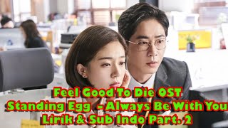 Feel Good To Die OST/  Standing Egg  – Always Be With You Lirik &amp; Sub Indo Part  2