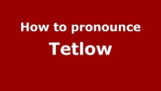 How to pronounce Tetlow