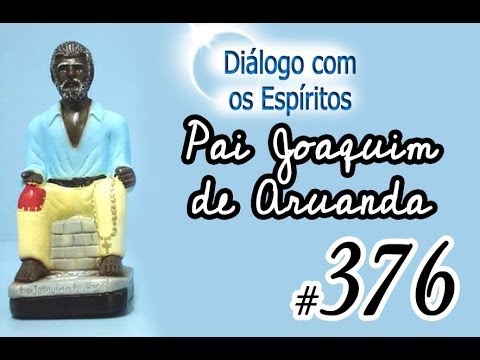 DcE 376 - [] Entidade Pai Joaquim de Aruanda - Médium Médium: Renato Muniz