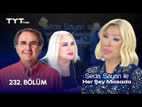 Seda Sayan ile Her Şey Masada | 232. Bölüm • İbrahim Adnan Saraçoğlu, Aynur Akgün