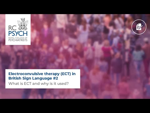 Electroconvulsive therapy (ECT) #2 – What is ECT and why is it used? (BSL)
