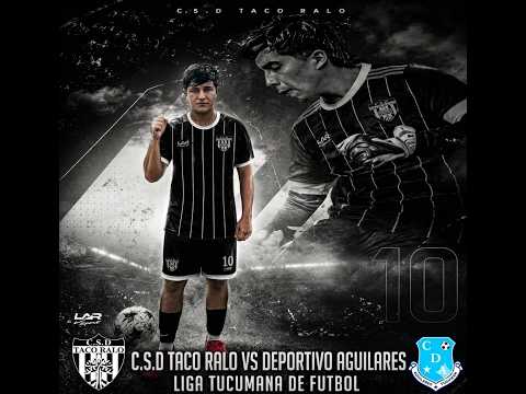 TACO RALO VS DEPORTIVO AGUILARES LIGA TUCUMANA DE FUTBOL