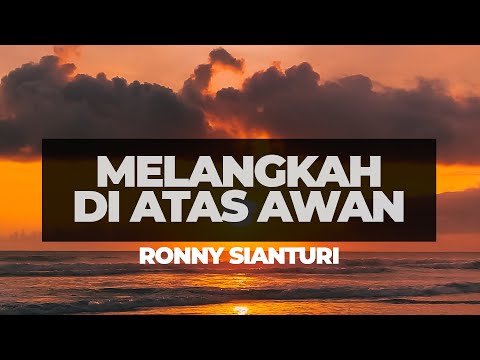 MELANGKAH DIATAS AWAN - RONNIE SIANTURI (VIDEO LIRIK)