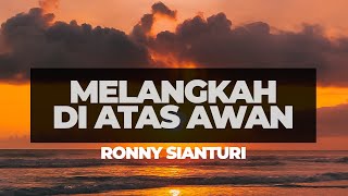 Download lagu MELANGKAH DIATAS AWAN - RONNIE SIANTURI (VIDEO LIRIK) mp3