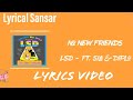 LSD - No New Friends | Sia & Diplo | lyrics video LSD - No New Friends | Sia & Diplo | lyrics video