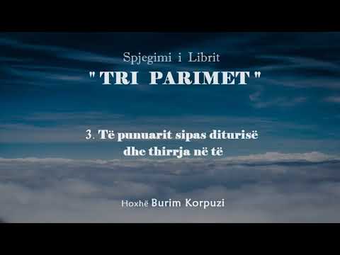 Libri _ TRI PARIMET _ - 03. Të punuarit sipas diturisë dhe thirrja në të - Hoxhë Burim Karpuzi